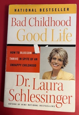 Bad Childhood Good Life -How to Blossom and Thrive  by Laura Schlessinger  PB