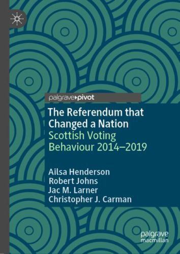 Referendum That Changed a Nation : Scottish Voting Behaviour 2014-2019 by ...
