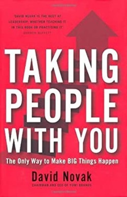 Taking People with You : The Only Way to Make Big Things Happen D