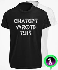 CHATGPT Wrote This T-SHIRT Funny Chat GPT AI Text Meme Artificial Intelligence