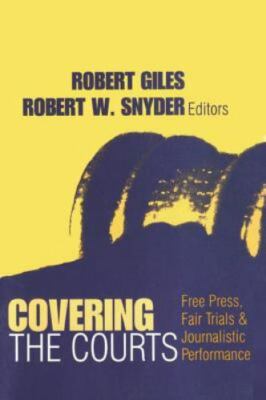 Covering the Courts : Free Press, Fair Trials & Journalistic Performance, Pap...
