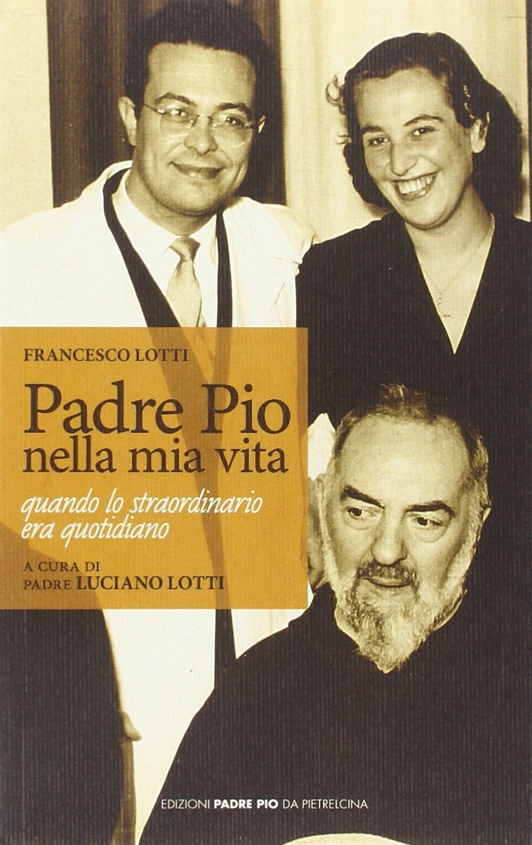 Libri Francesco Lotti - Padre Pio Nella Mia Vita