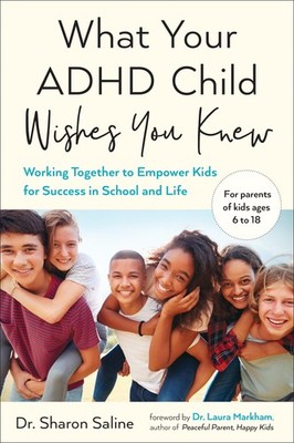 What Your ADHD Child Wishes You Knew: Working Together to Empower Kids for S...