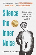 Silence the Inner Noise: 5 Science-Based Tools to Stop O... by Jacobs, Daniel J.