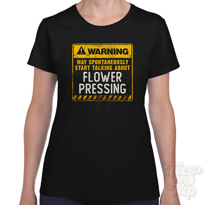 WARNING MAY SPONTANEOUSLY START TALKING ABOUT FLOWER PRESSING T-SHIRT