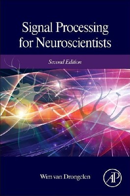 Signal Processing for Neuroscientists von Wim van Drongelen