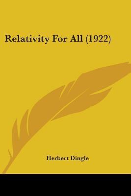 Relativity For All (1922) by Dingle, Herbert