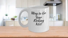 Way to Go Your Kicking Ass Coffee Mug Gift for Co Worker Friend or Mate