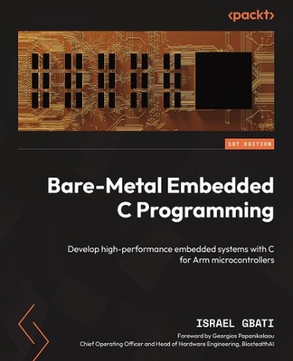 Bare-Metal Embedded C Programming: Develop high-performance embedded systems wit