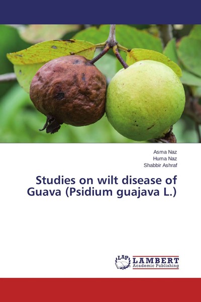 Asma Naz (U. A.) | Studies On Wilt Disease Of Guava (Psidium Guajava L.) | Buch-image