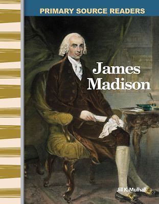 James Madison: Expanding & Preserving the Union (Primary Source Readers) by Jil