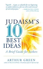 Judaism's 10 Best Ideas: A Brief Guide..., Arthur Green