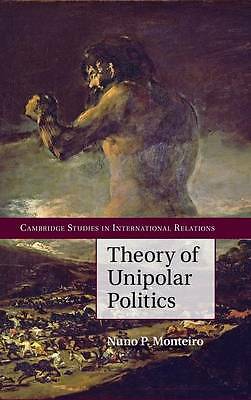 Theory of Unipolar Politics Monteiro Hardback Cambridge University Press