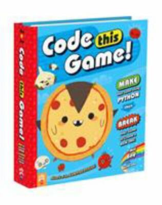 Code This Game!: Make Your Game Using Python, Then Break Your Game to Create a N