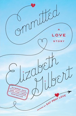 Committed | Elizabeth Gilbert | A Love Story | Taschenbuch | Englisch | 2011