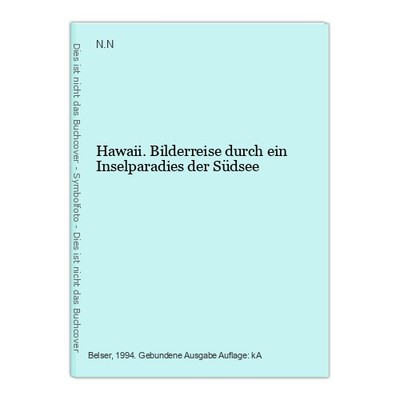 Hawaii. Bilderreise durch ein Inselparadies der Südsee N.N.: