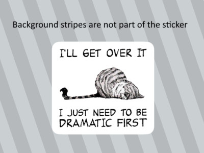 I'll Get Over It I Just Need To Be Dramatic First Vinyl Laptop Sticker Decal