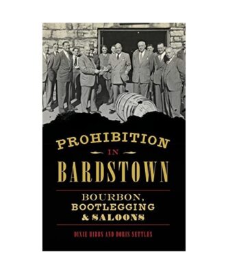 Prohibition in Bardstown: Bourbon, Bootlegging & Saloons, Dixie Hibbs, Doris Set