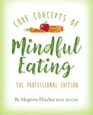 Core Concepts of Mindful Eating : Professional Edition, Paperback by Fletcher...