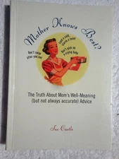 SUE CASTLE Mother Knows Best? The Truth About Mom's Well-Meaning Accurate Advice