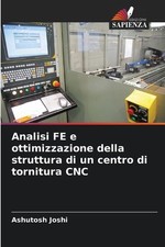 Analisi FE e ottimizzazione della struttura di un centro di tornitura CNC by Ash