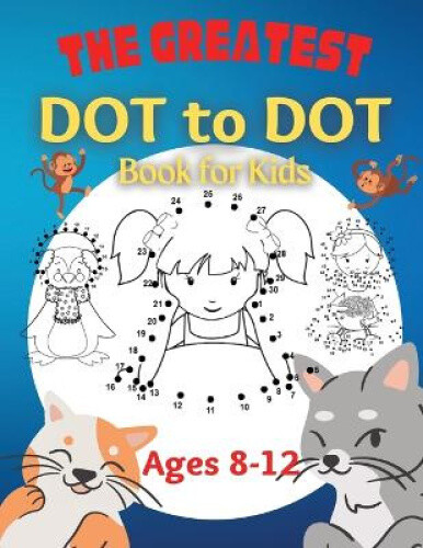 Thumbnail - The Greatest Dot To Dot Book For Kids Ages 8-12: 100 Fun Connect The