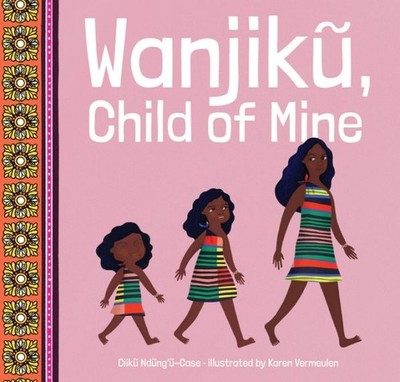 Wanjiku, Child of Mine, Hardcover by Ndung'u-case, Ciiku; Vermeulen, Karen (I...