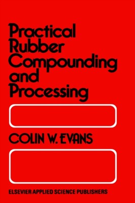 Evans - Practical Rubber Compounding and Processing - New hardback or  - X555z