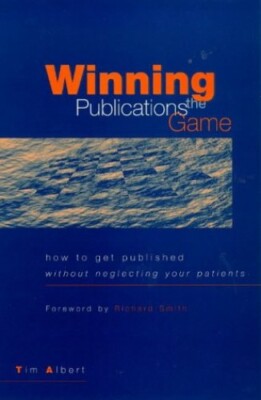 Winning the Publications Game: How to Get Published Wi by Albert, Tim 1857751833
