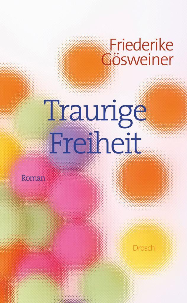 Thumbnail - Traurige Freiheit | Friederike Gösweiner | 2016 | Deutsch