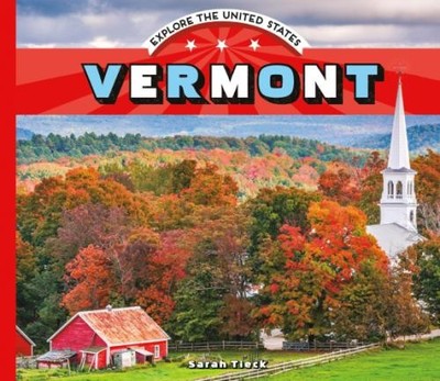 Vermont (Explore the United States) - Tieck, Sarah