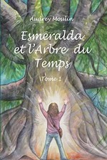 Esmeralda et l'Arbre du Temps : Tome 1 (French Edition), Audrey Moulin