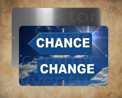 CHANCE CHANGE    8 x 12'' metal sign