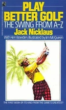 Play Better Golf: The Swing from a-Z, Jack Nicklaus, 9780671684921