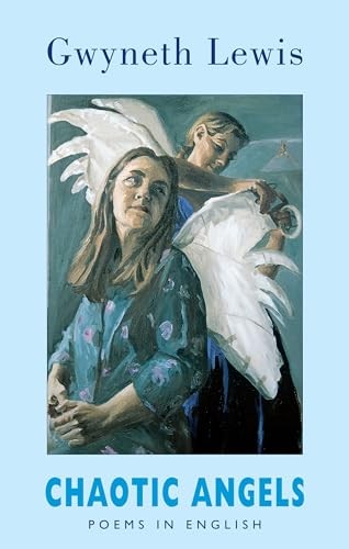 Chaotic Angels: Poems in English: Collected Poems,Gwyneth Lewis