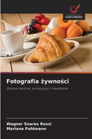 Fotografia ¿Ywno¿Ci Studium Technik, Kompozycji I O¿Wietlenia Rossi (U. A.) Buch