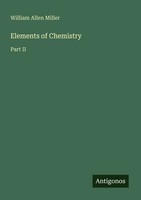 Elements Of Chemistry Part II William Allen Miller Taschenbuch Englisch 2025