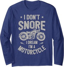 Biker I Don't Snore I Dream I'm A Motorcycle Riding Long Sleeve Tshirt