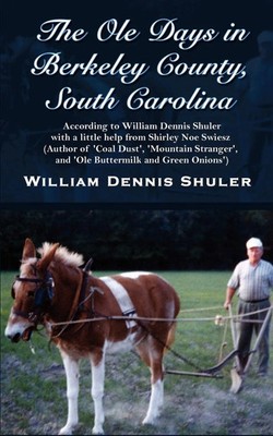 The Ole Days in Berkeley County, South Carolina William Dennis Shuler Buch 2002