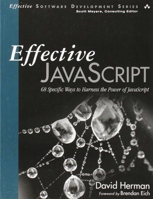 Effective JavaScript: 68 Specific Ways to Harness the Power of JavaScript (E...