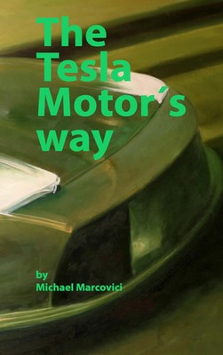 The Tesla Motor´s way How to build a car manufacturer from scratch Marcovici