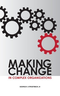 Making Change In Complex Organizations