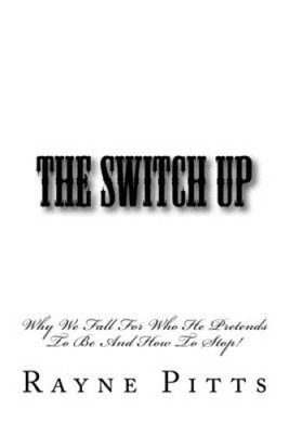 The Switch Up: Why We Fall For Who He Pretends To Be And How To Stop!
