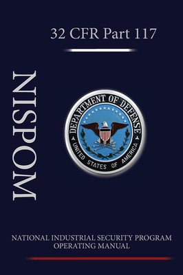 National Industrial Security Program Operating Manual (NISPOM): 32 CFR 117