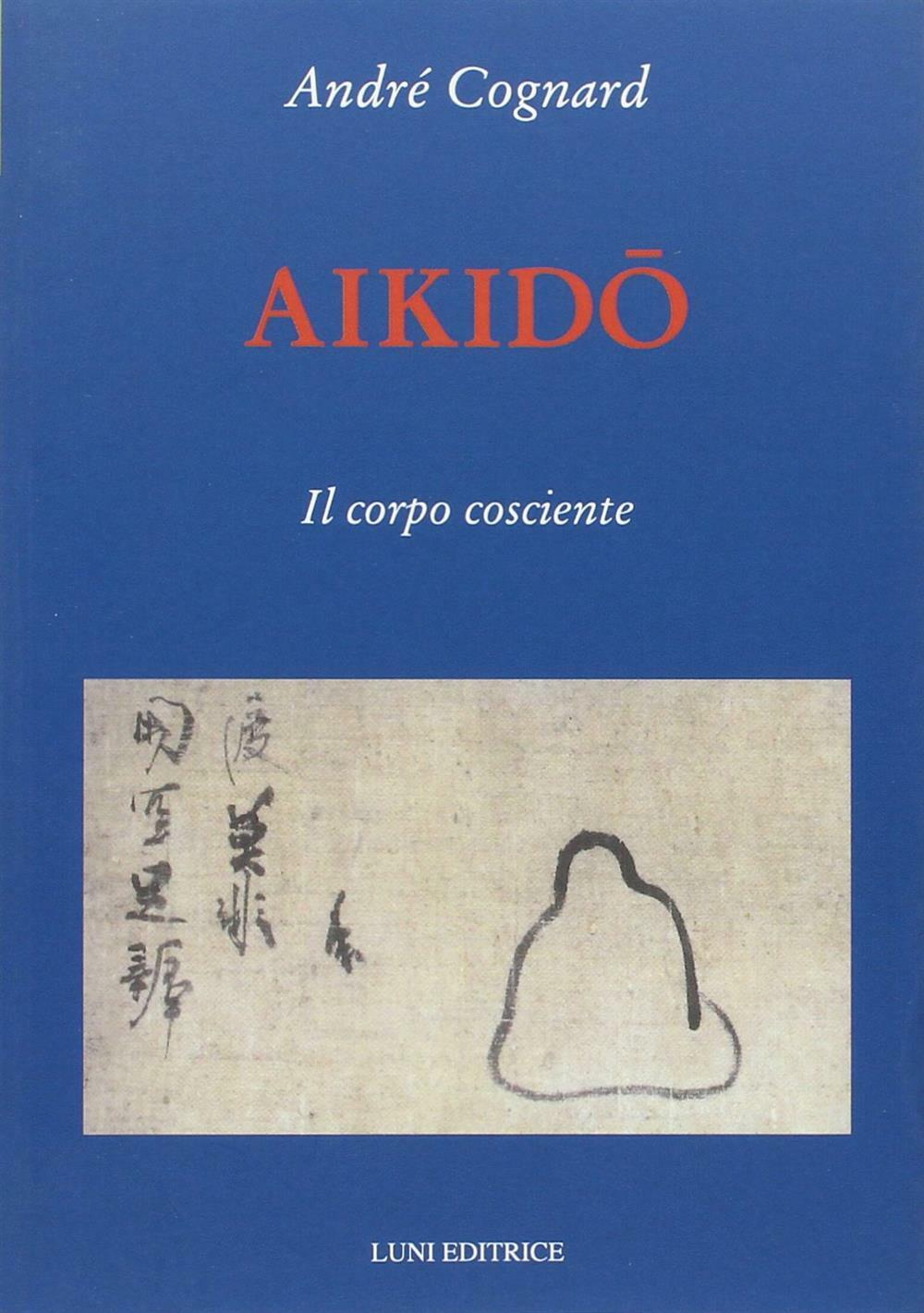 Aikido. Il corpo cosciente - Cognard André
