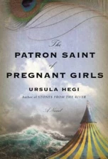 The Patron Saint of Pregnant Girls: A Novel - Hardcover By Hegi, Ursula - GOOD