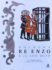 Bologna Re Enzo e il suo mito. A. L. Trombetti Budriesi, CLUEB 2002