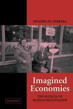Imagined Economies: The Sources of Russian Regionalism by Yoshiko M. Herrera (En