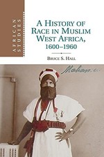 A History of Race in Muslim West Africa, 1600-1960 Bruce S. Hall