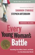 Every Young Woman's Battle: Guarding Your Mind, Heart, and Body in a Sex-Saturat